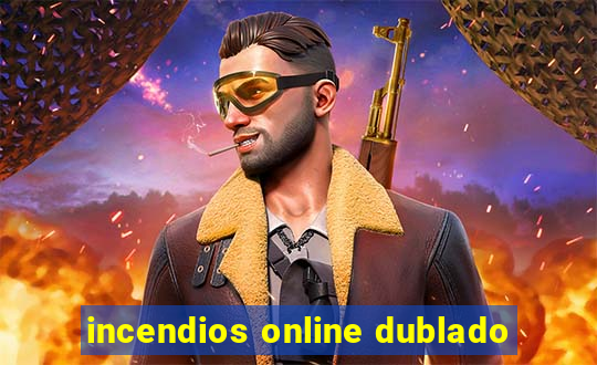 incendios online dublado